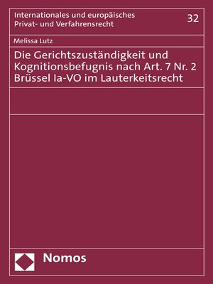 cover image of Die Gerichtszuständigkeit und Kognitionsbefugnis nach Art. 7 Nr. 2 Brüssel Ia-VO im Lauterkeitsrecht